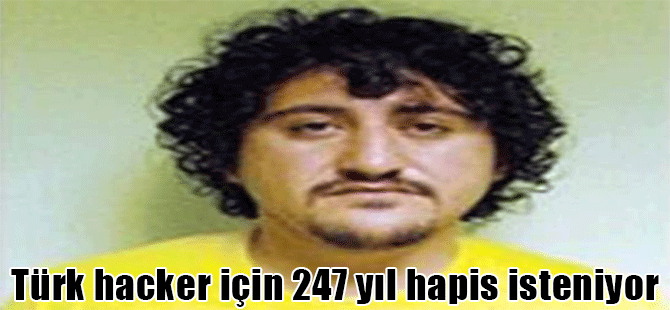 Türk hacker için 247 yıl hapis isteniyor