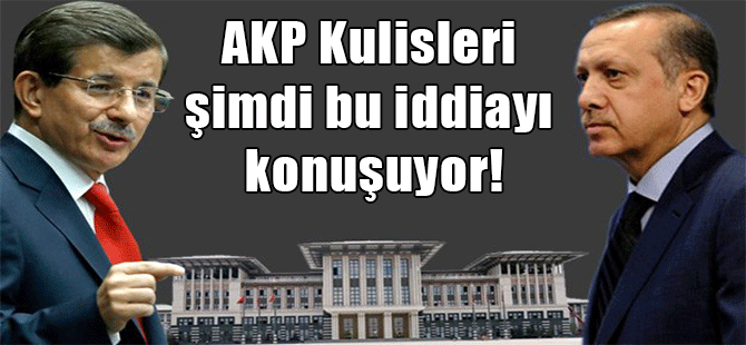 AKP Kulisleri şimdi bu iddiayı konuşuyor!