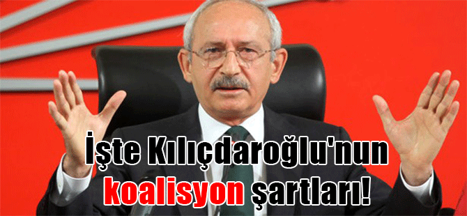İşte Kılıçdaroğlu’nun koalisyon şartları!