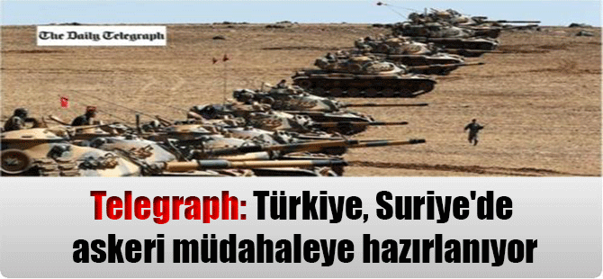 Telegraph: Türkiye, Suriye’de askeri müdahaleye hazırlanıyor
