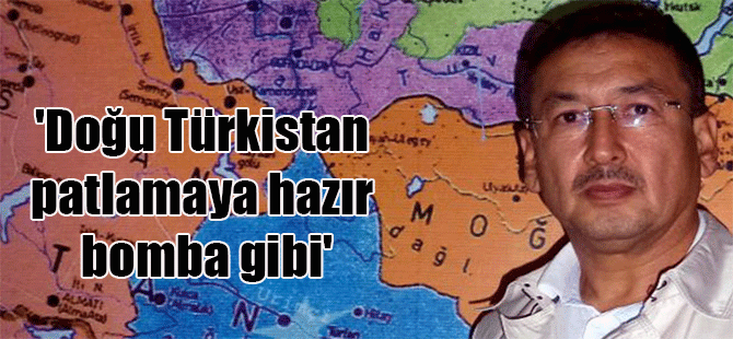 ‘Doğu Türkistan patlamaya hazır bomba gibi’