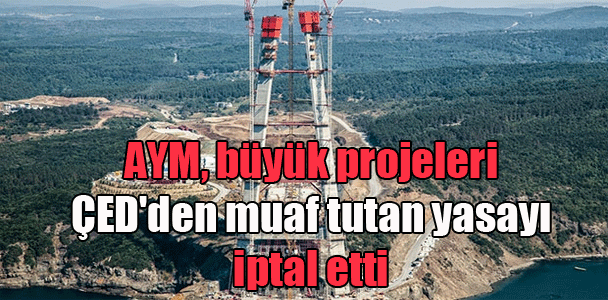AYM, büyük projeleri ÇED’den muaf tutan yasayı iptal etti