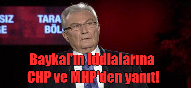 Baykal’ın iddialarına CHP ve MHP’den yanıt!