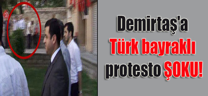 Demirtaş’a Türk bayraklı protesto ŞOKU!