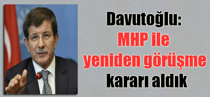 Davutoğlu: MHP ile yeniden görüşme kararı aldık