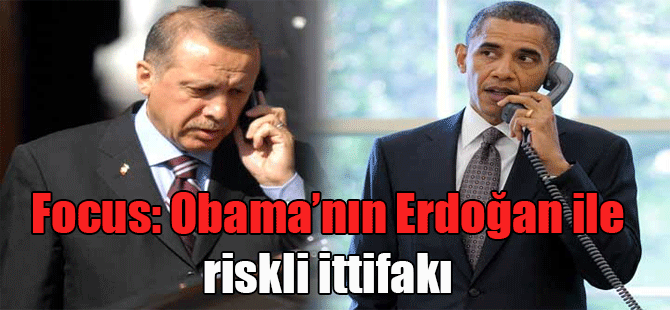 Focus: Obama’nın Erdoğan ile riskli ittifakı