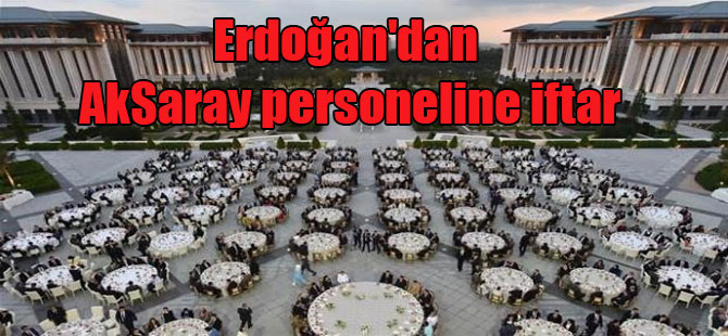 Erdoğan’dan AkSaray personeline iftar