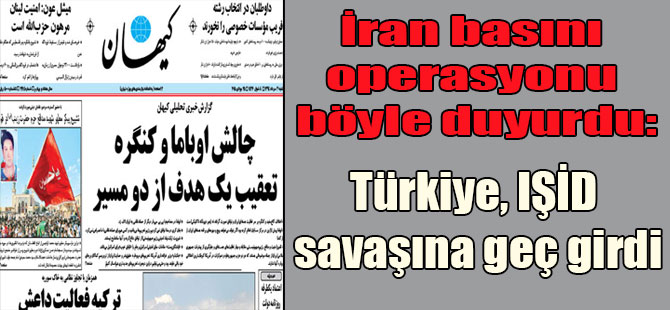 İran basını operasyonu böyle duyurdu: Türkiye, IŞİD savaşına geç girdi