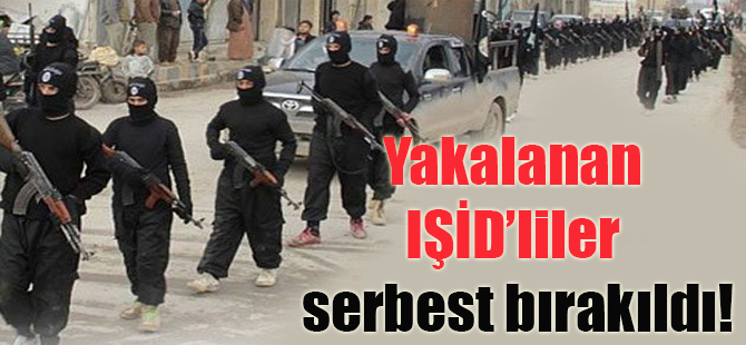 Yakalanan IŞİD’liler serbest bırakıldı!