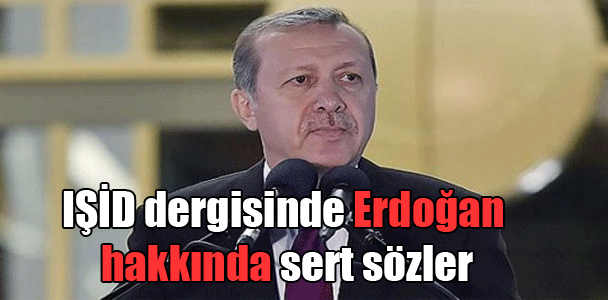 IŞİD dergisinde Erdoğan hakkında sert sözler