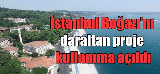 İstanbul Boğazı’nı daraltan proje kullanıma açıldı