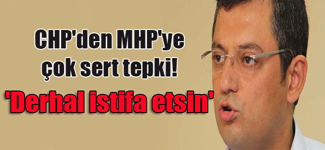 CHP’den MHP’ye çok sert tepki! ‘Derhal istifa etsin’