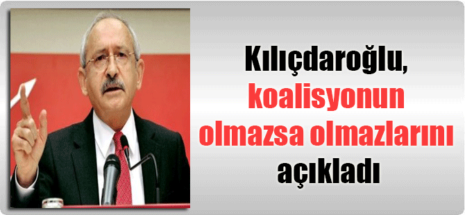 Kılıçdaroğlu, koalisyonun olmazsa olmazlarını açıkladı