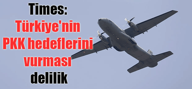 Times: Türkiye’nin PKK hedeflerini vurması delilik