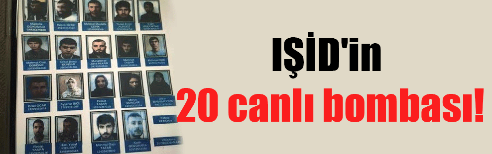 IŞİD’in 20 canlı bombası!
