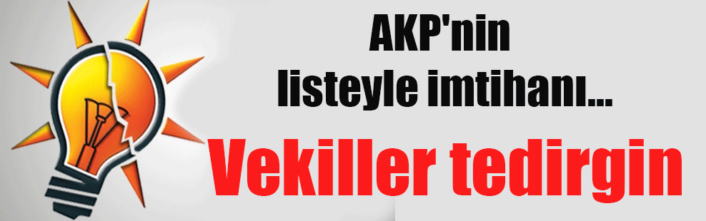 AKP’nin listeyle imtihanı…