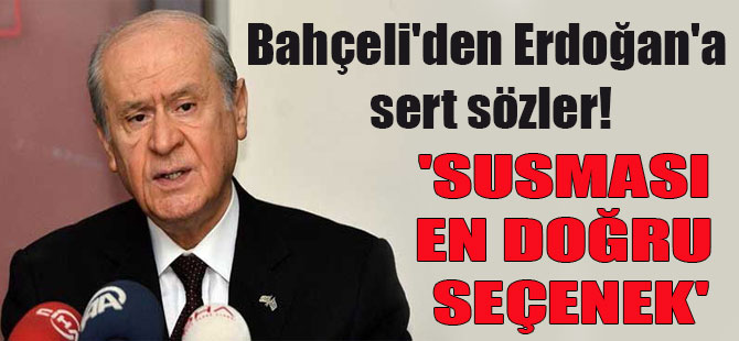 Bahçeli’den Erdoğan’a sert sözler! ‘Susması en doğru seçenek’