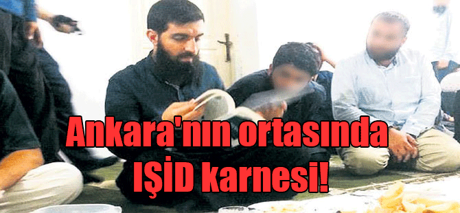 Ankara’nın ortasında IŞİD karnesi!
