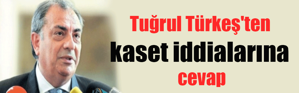 Tuğrul Türkeş’ten kaset iddialarına cevap