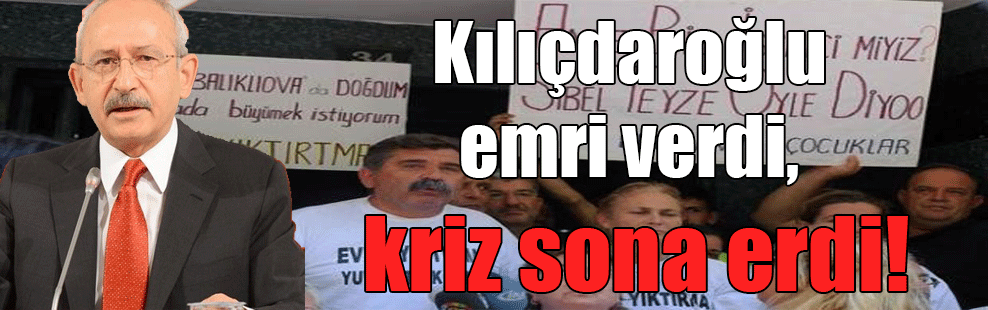 Kılıçdaroğlu emri verdi, kriz sona erdi!