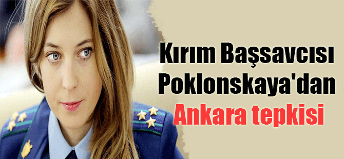 Kırım Başsavcısı Poklonskaya’dan Ankara tepkisi