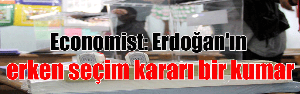 Economist: Erdoğan’ın erken seçim kararı bir kumar