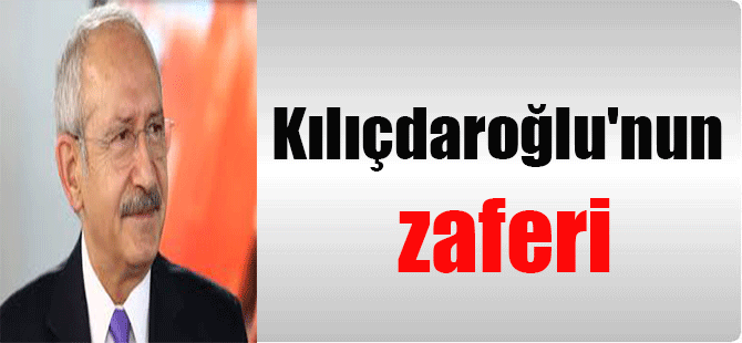 Kılıçdaroğlu’nun zaferi