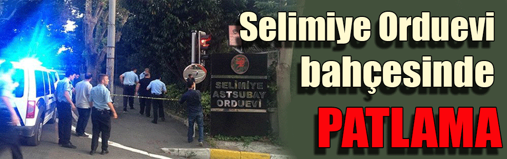 İstanbul’da Selimiye Orduevi bahçesinde patlama