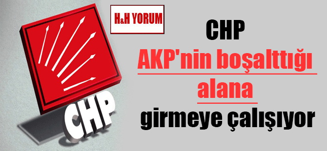 CHP AKP’nin boşalttığı alana girmeye çalışıyor