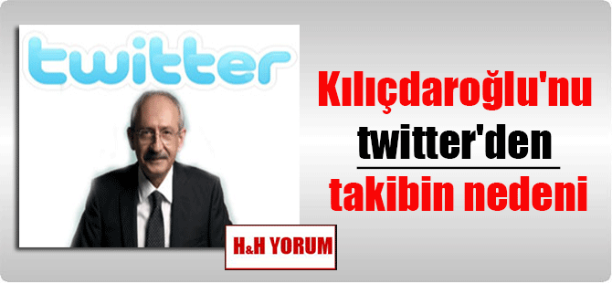 Kılıçdaroğlu’nu twitter’den takibin nedeni