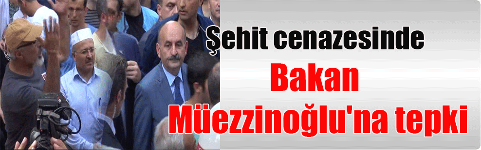 Şehit cenazesinde Bakan Müezzinoğlu’na tepki