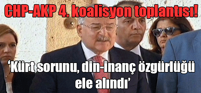 CHP-AKP 4. koalisyon toplantısı!