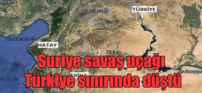 Suriye savaş uçağı Türkiye sınırında düştü