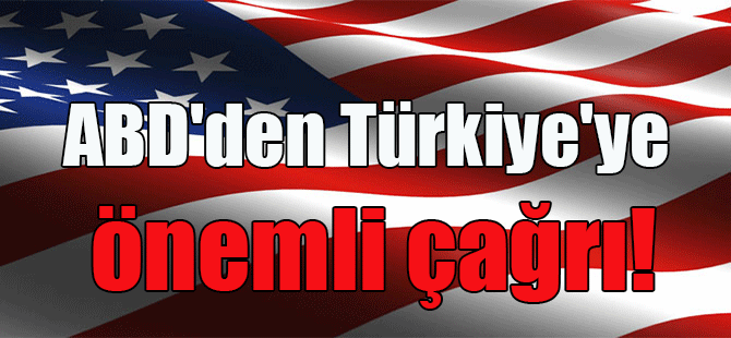 ABD’den Türkiye’ye önemli çağrı!