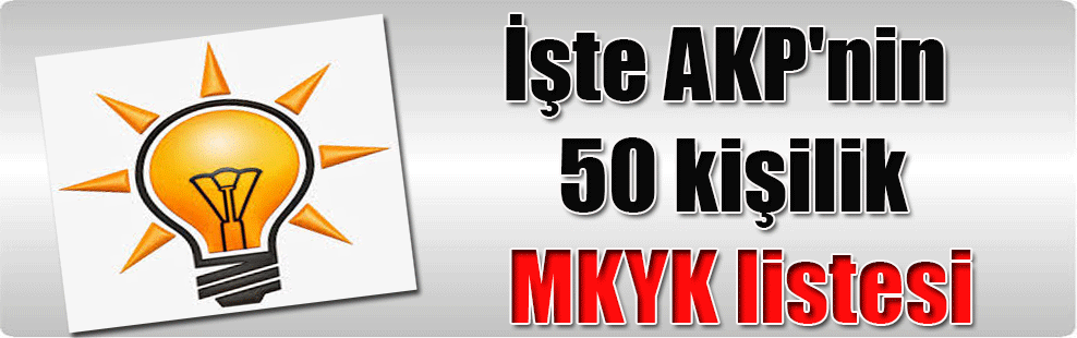 İşte AKP’nin 50 kişilik MKYK listesi