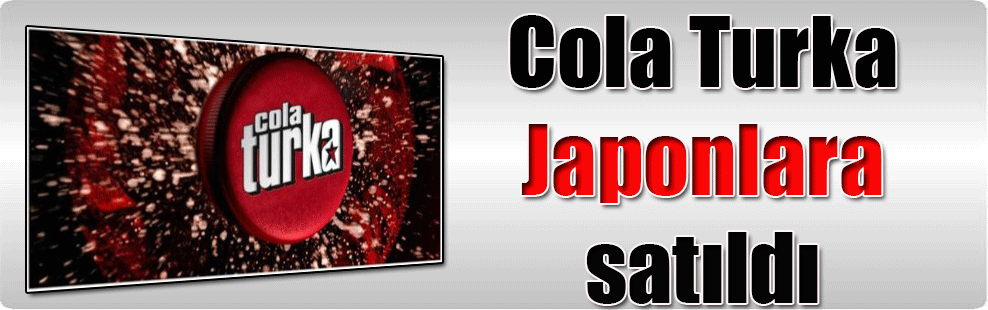 Cola Turka Japonlara satıldı