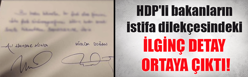 HDP’li bakanların istifa dilekçesindeki ilginç detay ortaya çıktı!