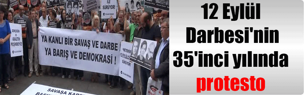 12 Eylül Darbesi’nin 35’inci yılında protesto