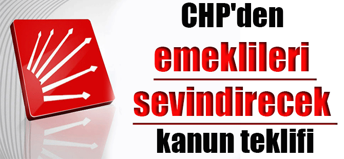 CHP’den emeklileri sevindirecek kanun teklifi