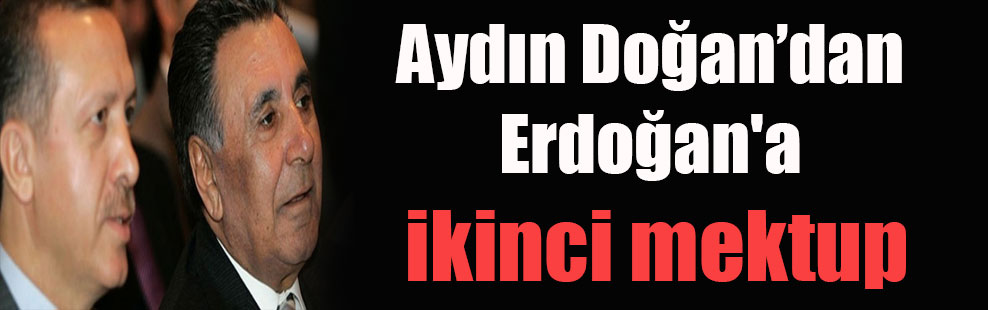 Aydın Doğan’dan Erdoğan’a ikinci mektup