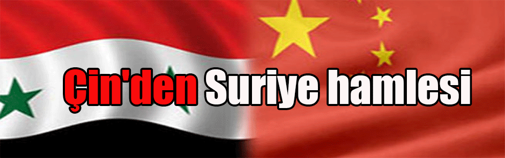 Çin’den Suriye hamlesi