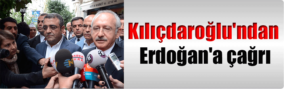 Kılıçdaroğlu’ndan Erdoğan’a çağrı