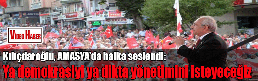 Kılıçdaroğlu: Ya demokrasiyi ya dikta yönetimini isteyeceğiz