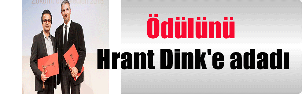 Ödülünü Hrant Dink’e adadı