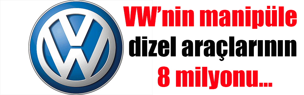 VW’nin manipüle dizel araçlarının 8 milyonu…