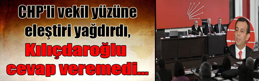 CHP’li vekil Kılıçdaroğlu’nun yüzüne eleştiri yağdırdı, Kılıçdaroğlu cevap veremedi…
