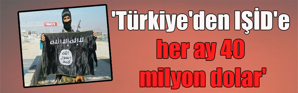 ‘Türkiye’den IŞİD’e her ay 40 milyon dolar’