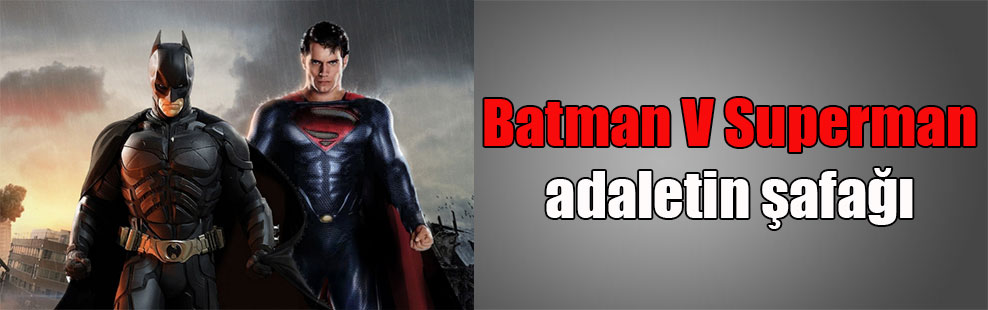 Batman V Superman adaletin şafağı