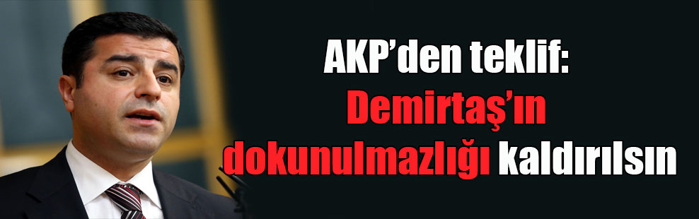 AKP’den teklif: Demirtaş’ın dokunulmazlığı kaldırılsın