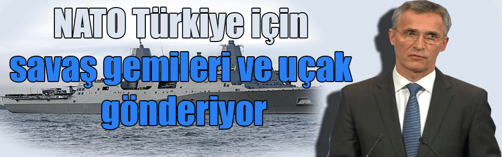 NATO Türkiye için savaş gemileri ve uçak gönderiyor
